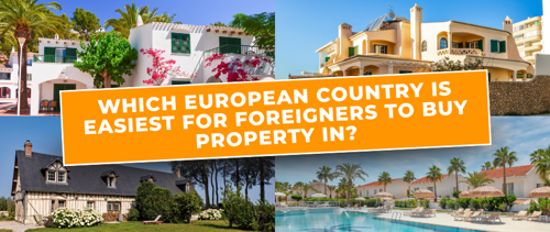 Which European country is easiest for foreigners to buy property in?